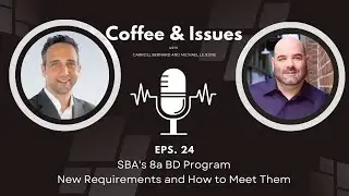 Ep 24: SBA's 8(a) BD Program: New Requirements and How to Meet Them
