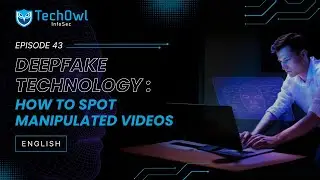 Deepfake Technology: How Criminals Manipulate Videos | EP43 ENG | Techowl Infosec