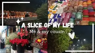 A SLICE OF MY LIFE💌✨ | With my cousin | Little moments, simple days | #sliceoflife #lifestyle #vlog