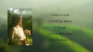 (Playlist) Tháp rơi tự do, Có thể hay không, Vây giữ, Sa vào nguy hiểm, đợi đến tháng 13.