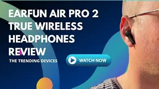 EarFun Air Pro 2 True Wireless Headphones Review