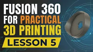 Fusion 360 для практического урока 3D-печати, урок 5 #сделайсам