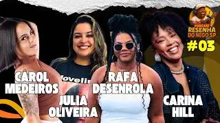Carol Medeiros, Julia Oliveira, Rafa Desenrola e Carinha Hill - Resenha do Nego SP - Episódio (#03)