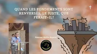 Quand les fondements sont renversés , le juste que ferait-il? | Pasteur Rolin Boyard