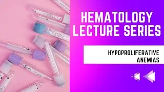 Hypoproliferative Anemias-Hematology Lecture Series