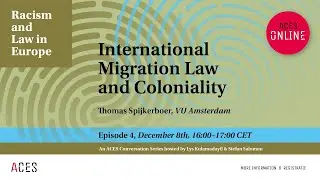 Racism and Law with Thomas Spijkerboer: International Migration Law & Coloniality