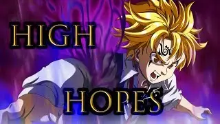 Seven Deadly Sins AMV High Hopes