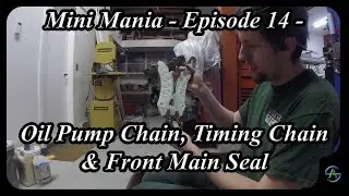 Mini Mania - Episode 14 - Oil Pump Chain, Timing Chain & Front Main Seal