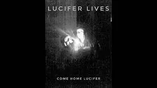 LUCIFER LIVES - Come home Lucifer