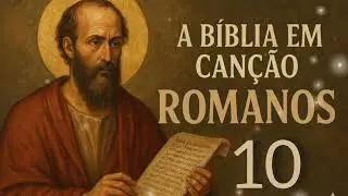 Romanos 10 | A B&iacute;blia em Can&ccedil;&atilde;o | Ano B&iacute;blico | Devocional Musical Di&aacute;rio