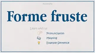 Forme fruste (Pronunciation, Meaning & Example)
