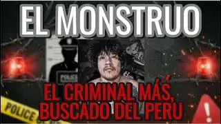 EL MONSTRUO: La Historia Real del Enemigo P&uacute;blico N&deg;1 del Per&uacute;.