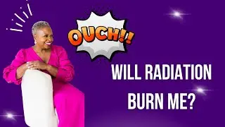 Will Radiation Treatments Burn Me?