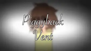 Piggyback &deg;Vent&deg; || Short Animation ||  ;;ReMake;;