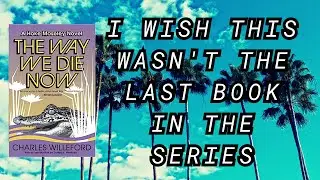 The Final Book in a Terrific Mystery Series - The Way We Die Now by Charles Willeford