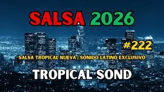 Tropical sond &ndash; M&uacute;sica Tropical para Bailar | Salsa Latina 2026 Vol.222
