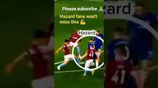 The Art of Dribbling: Eden Hazard