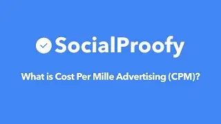 What is Cost Per Mille Advertising (CPM)? - Social Proofy Marketing 101