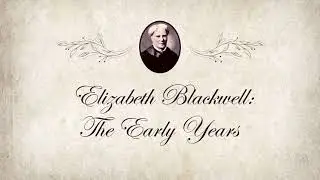 Elizabeth Blackwell: Episode 1 - The Early Years