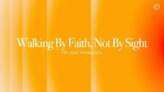 Walking by faith, not by sight. - Inspirations From The Scriptures