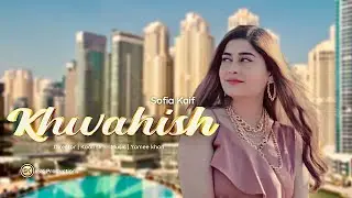 KHWAISH By Sofia Kaif | New Urdu/Hindi Song 2022 | Official HD Music Video by SK Productions