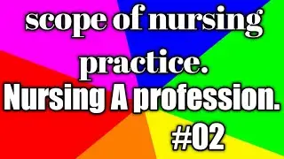 Scope of Nursing Practices. & Nursing a profession.