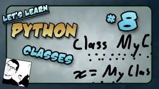 Let's Learn Python - Basics #8 of 8 - Classes