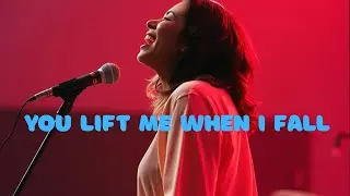 You Lift Me When I Fall | Praise and Worship
