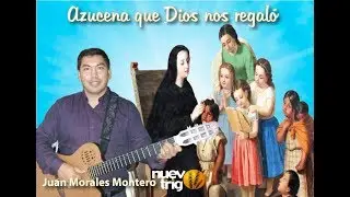 AZUCENA QUE DIOS NOS REGALÓ - Juan Morales Montero /Nuevotrigo
