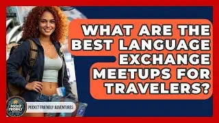 What Are The Best Language Exchange Meetups For Travelers? - Pocket Friendly Adventures