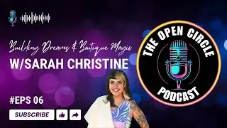 Building Dreams & Boutique Magic | Sarah Christine | The Open Circle Podcast