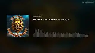 Side Hustle Wrestling Podcast 1-10-26 Ep 105