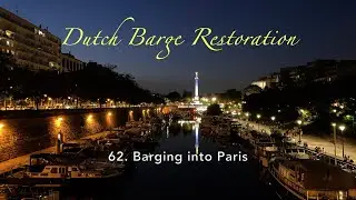 62. Barging into Paris. Dutch Barge Restoration.