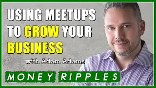 414 Using Meetups to Grow Your Business - Interview with Adam Adams