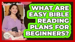 What Are Easy Bible Reading Plans For Beginners? - Family Matters in Faith
