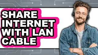 How to Share Internet with Lan Cable - Full Guide