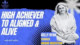 From High Achiever to Aligned & Alive: Kelly Ryan on Meditation, Breathwork & Burnout Recovery