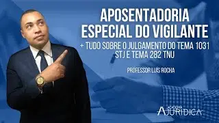 Aposentadoria Especial do Vigilante - Tudo Sobre os &uacute;ltimos Julgamentos!