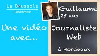 [Une vid&eacute;o avec...] Guillaume, journaliste web
