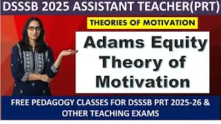 Adams Equity Theory of Motivation | Motivation Theories | All Teaching Exams@EducationScholars