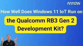 Насколько хорошо Windows 11 IoT работает на комплекте разработчика Qualcomm RB3 Gen 2?