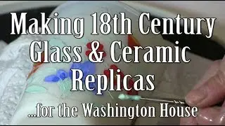 Making 18th Century Glass & Ceramic Replicas