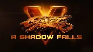 Street Fighter 5: Cinematic Story &ldquo;A Shadow Falls&rdquo; (Full Walkthrough) PC