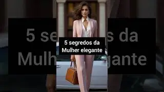 5 segredos da Mulher elegante #moda #elegante #inspira&ccedil;&otilde;es #estilo #lookselegantes #estiloelegante