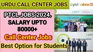 PTCL Urdu Call Center Jobs in Lahore | Best Opportunities | Salary Upto 80k+ Incentive