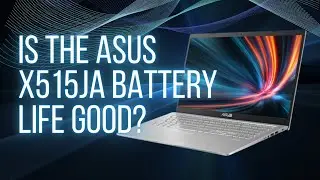 Is The Asus X515JA Battery Life Good?