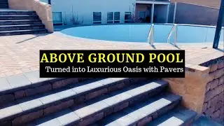 Above Ground Pool turned into Luxurious Oasis with Pavers