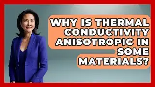 Why Is Thermal Conductivity Anisotropic In Some Materials? - Thermodynamics For Everyone