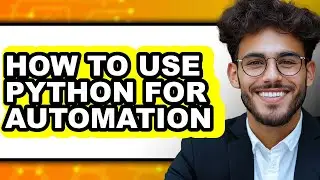 How to Use Python for Automation (easy Method)