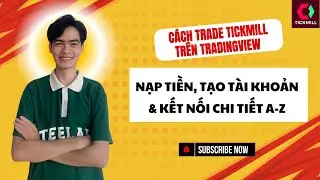 C&aacute;ch Trade Tickmill Tr&ecirc;n TradingView &ndash; Nạp Tiền, Tạo T&agrave;i Khoản & Kết Nối Chi Tiết A-Z